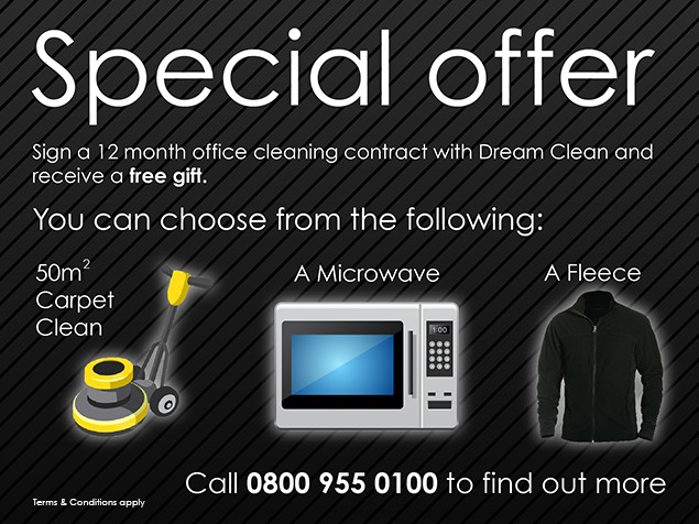 Special offer - sign a 12 month office cleaning contract with Dream Clean and receive a free gift: a 50m squared carpet clean, a microwave, or a fleece. Call 0800 955 0100 to find out more. Terms and conditions apply.